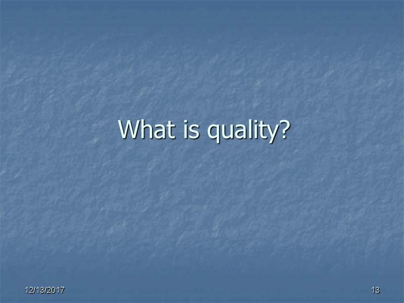 What is quality? 13 12/13/2017